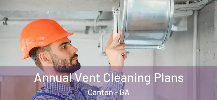  Annual Vent Cleaning Plans Canton - GA