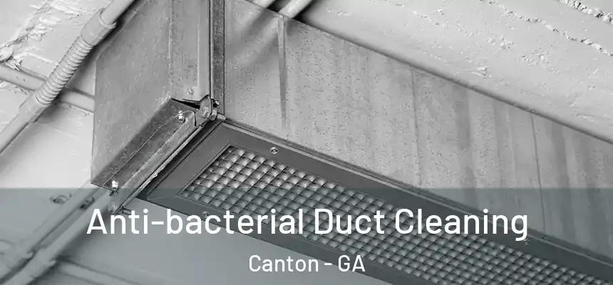Anti-bacterial Duct Cleaning Canton - GA