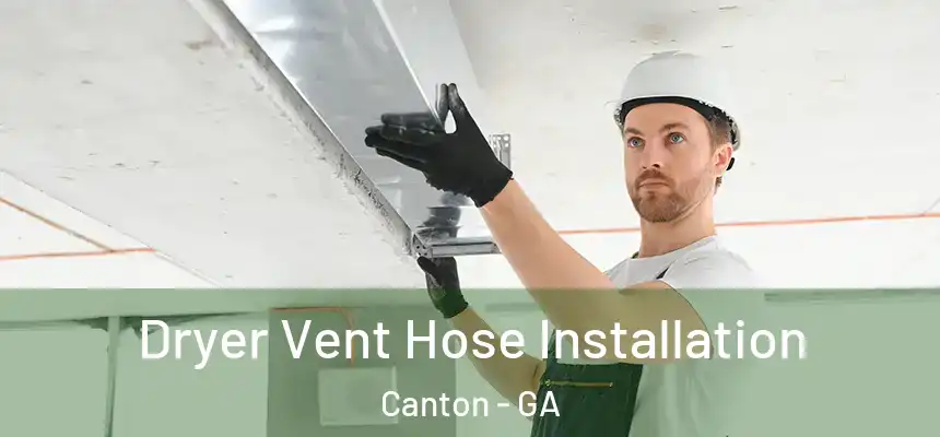 Dryer Vent Hose Installation Canton - GA