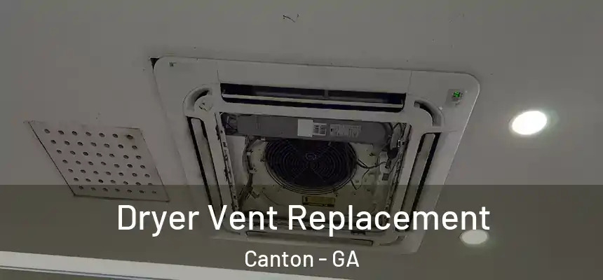 Dryer Vent Replacement Canton - GA
