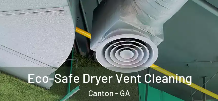  Eco-Safe Dryer Vent Cleaning Canton - GA