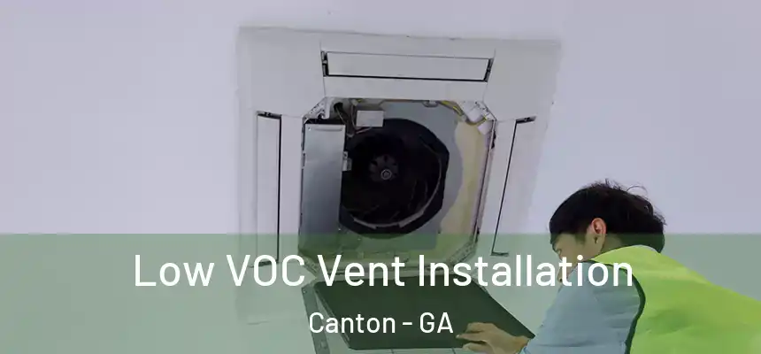 Low VOC Vent Installation Canton - GA