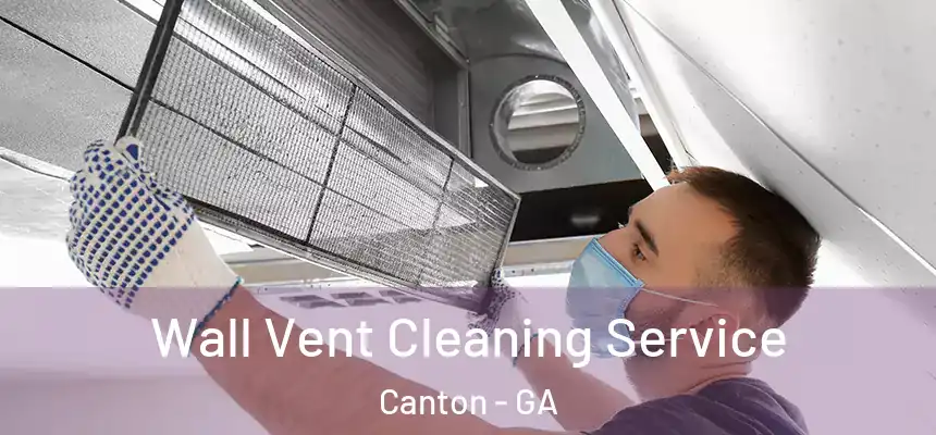 Wall Vent Cleaning Service Canton - GA